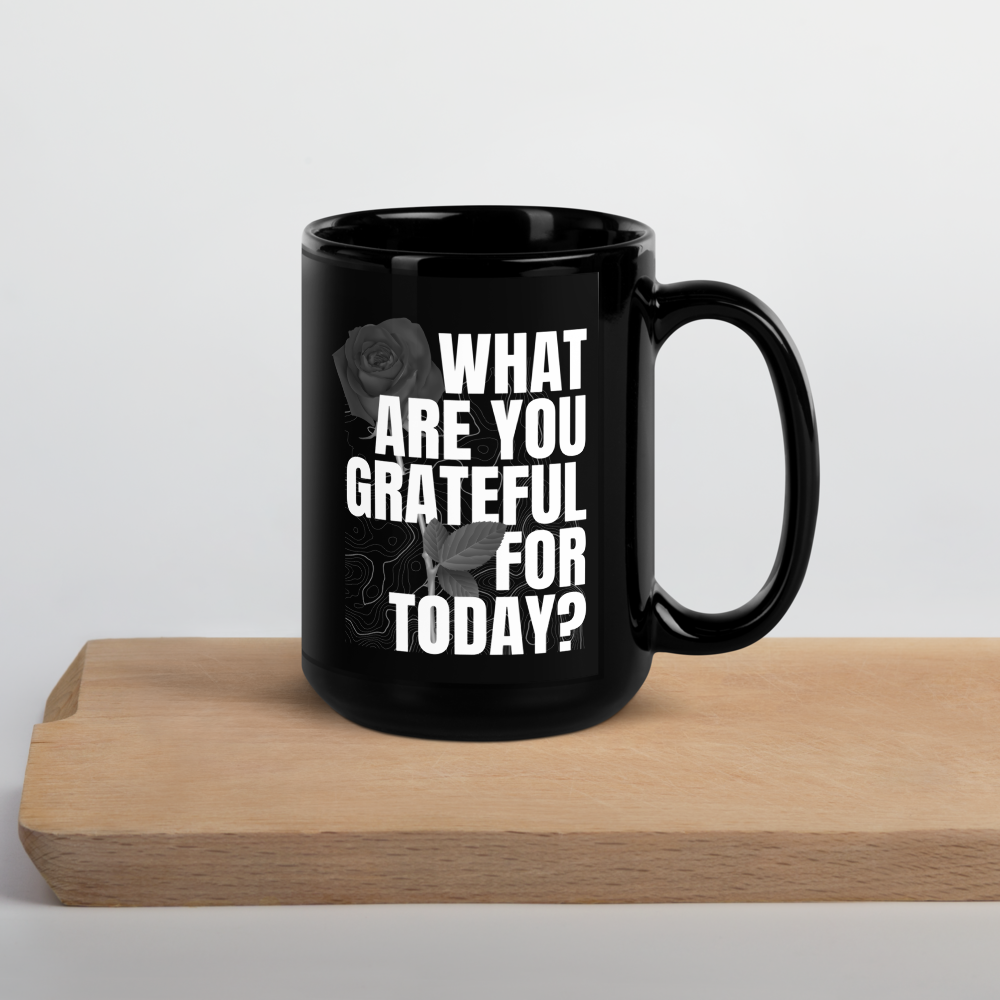 What Are You Grateful For Today? Black Glossy Mug