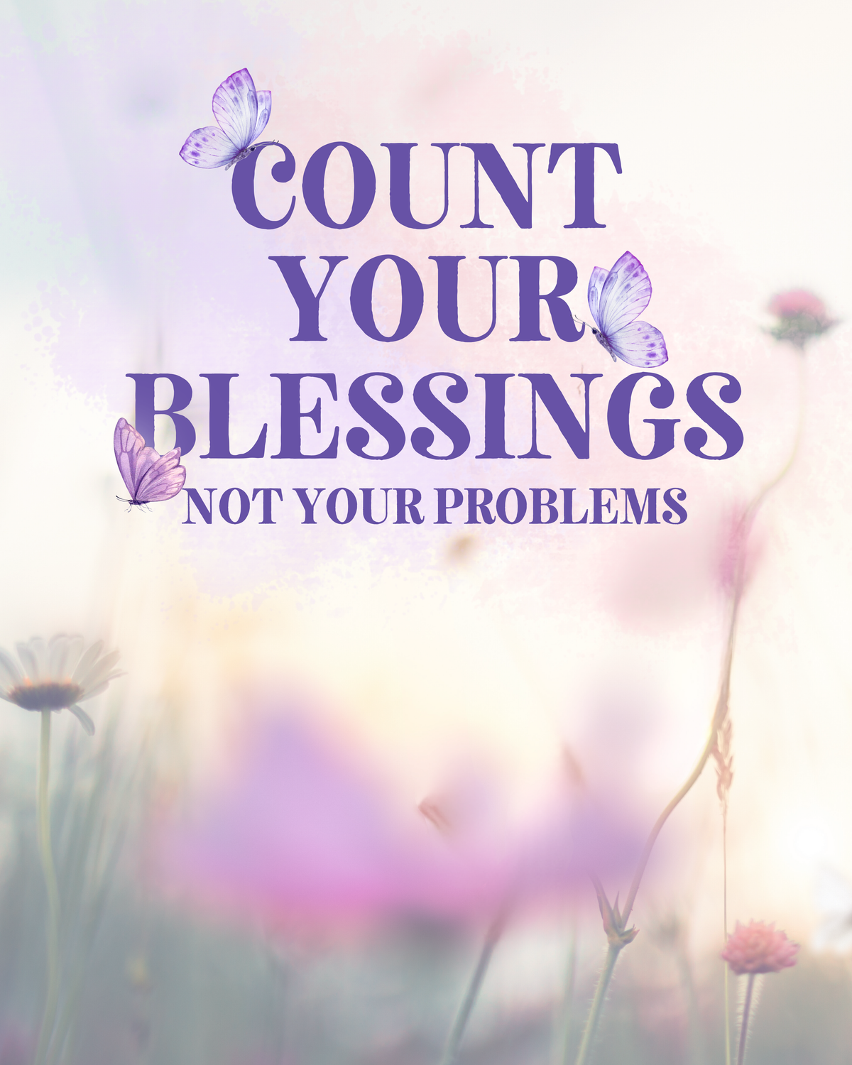 Count Your Blessings, Not Your Problems artwork with purple lettering, butterflies and soft pastel flowers