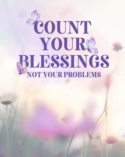 Count Your Blessings, Not Your Problems artwork with purple lettering, butterflies and soft pastel flowers